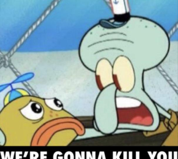 A meme image of Squidward telling a child "we're gonna kill you", because Prince predicted Jake somehow right before the Nelson event.